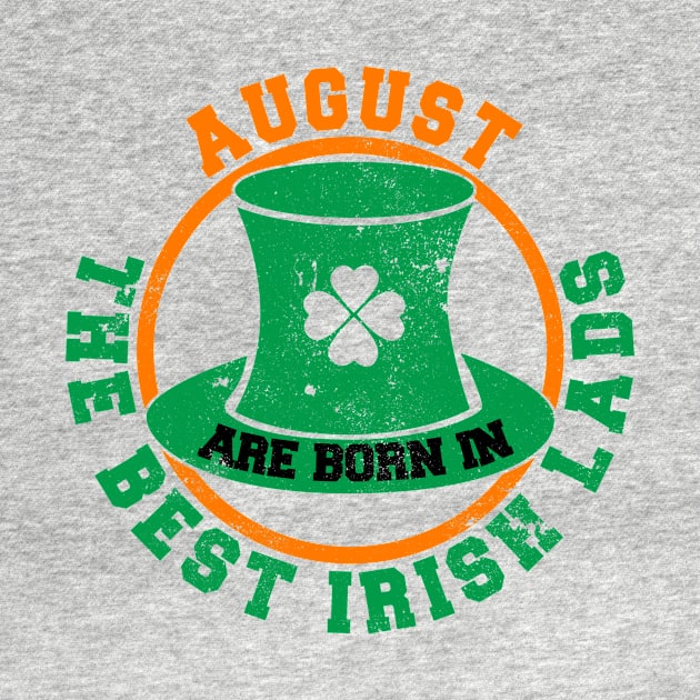 The Best Irish Lads Are Born In August T-Shirt by stpatricksday